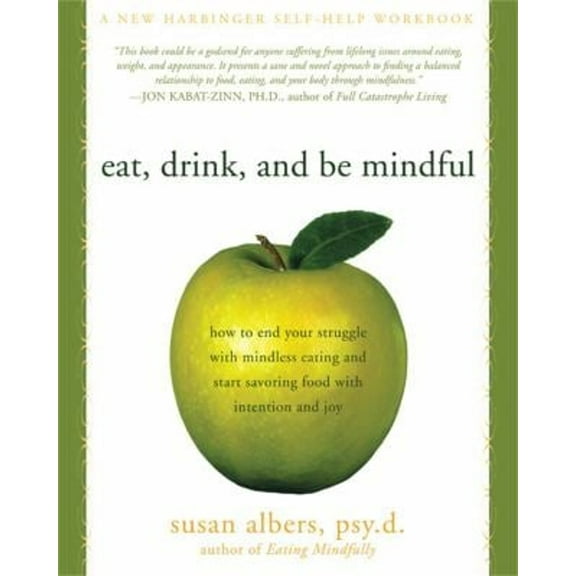 Pre-Owned Eat, Drink, and Be Mindful: How to End Your Struggle with Mindless Eating and Start Savoring Food with Intention and Joy (Paperback) 1572246154 9781572246157
