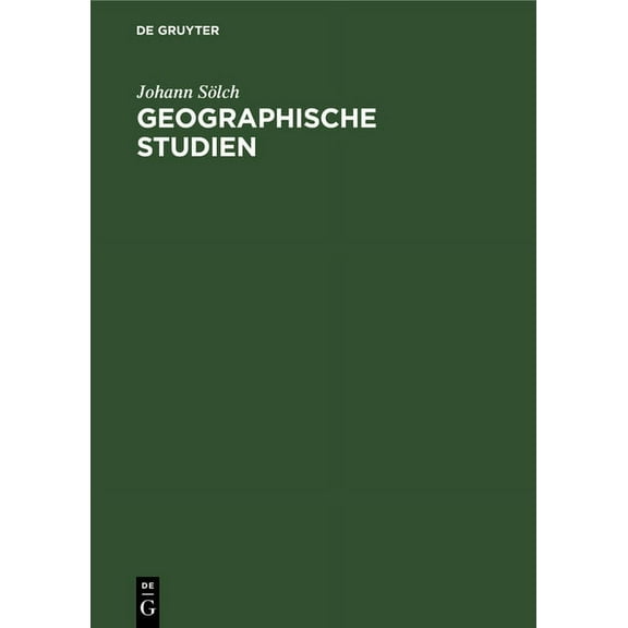 Geographische Studien: Festschrift Johann Solch Zur Vollendung Des Fünfundsechzigsten Lebensjahres, (Hardcover)