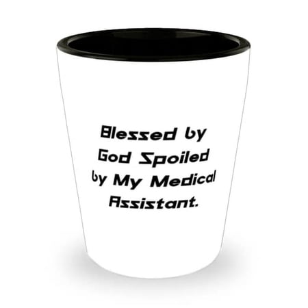 Cheap Medical assistant Gifts, Blessed by God Spoiled by My Medical Assistant, Medical assistant Shot Glass From Team Leader, Funny shot glass gift ideas, Funny shot glass gifts for men, Funny shot
