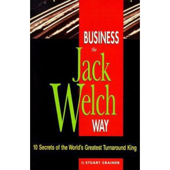 Pre-Owned Business the Jack Welch Way: 10 Secrets of the World's Greatest Turnaround King (Paperback) 0814470335 9780814470336