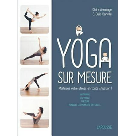 Le Yoga sur mesure : Maîtrisez votre stress en toute situation ! - eBook