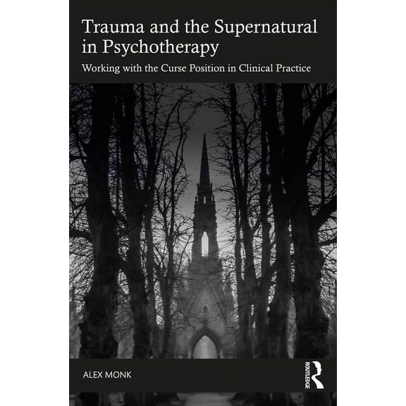 Trauma and the Supernatural in Psychotherapy: Working with the Curse Position in Clinical Practice, (Paperback)
