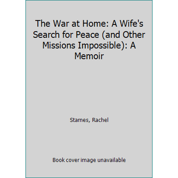 Pre-Owned The War at Home: A Wife's Search for Peace (and Other Missions Impossible): A Memoir (Paperback) 0143108662 9780143108665