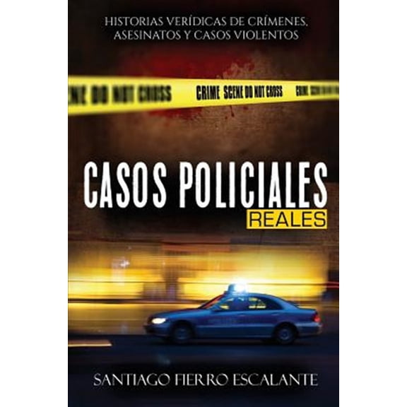 Pre-Owned Casos Policiales Reales: Historias Verdicas de Crmenes, Asesinatos y Casos Violentos -- Santiago Fierro Escalante