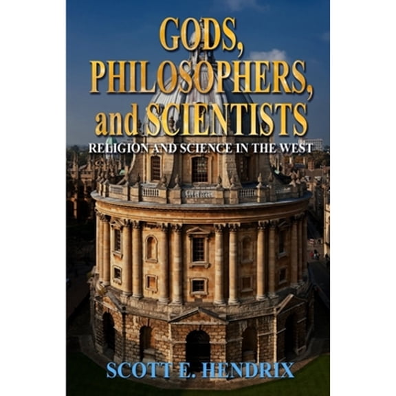 Pre-Owned Gods, Philosophers, and Scientists: Religion and Science in the West (Paperback) 1620063352 9781620063354
