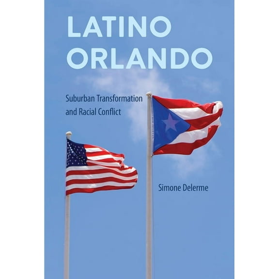 Southern Dissent Latino Orlando: Suburban Transformation and Racial Conflict, (Paperback)