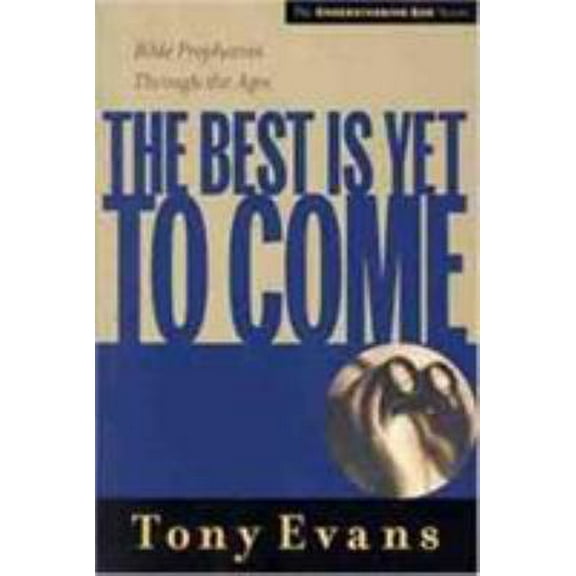 Pre-Owned The Best is Yet to Come: Bible Prophecies Through the Ages (Paperback) 0802448569 9780802448569