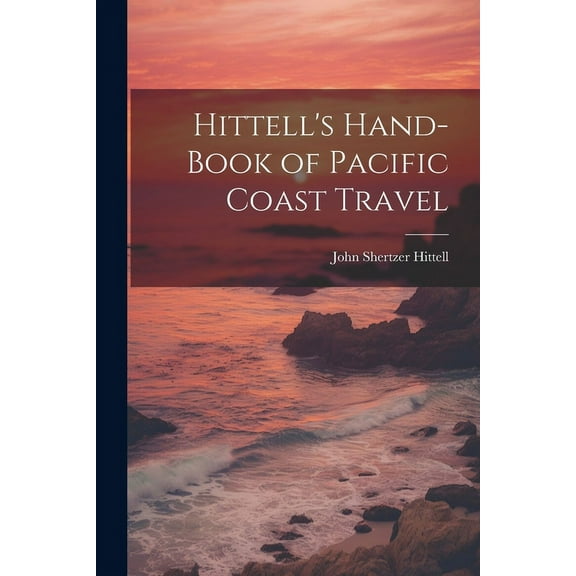 Hittell's Hand-book of Pacific Coast Travel (Paperback)