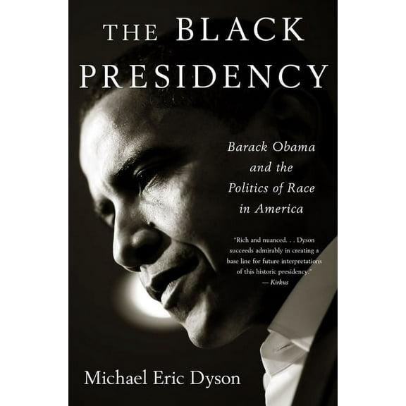 Black Presidency: Barack Obama and the Politics of Race in America, (Paperback)
