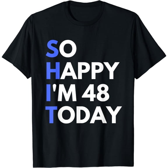 Funny 48th Birthday 48 Years Old So Happy I'm 48 T-Shirt