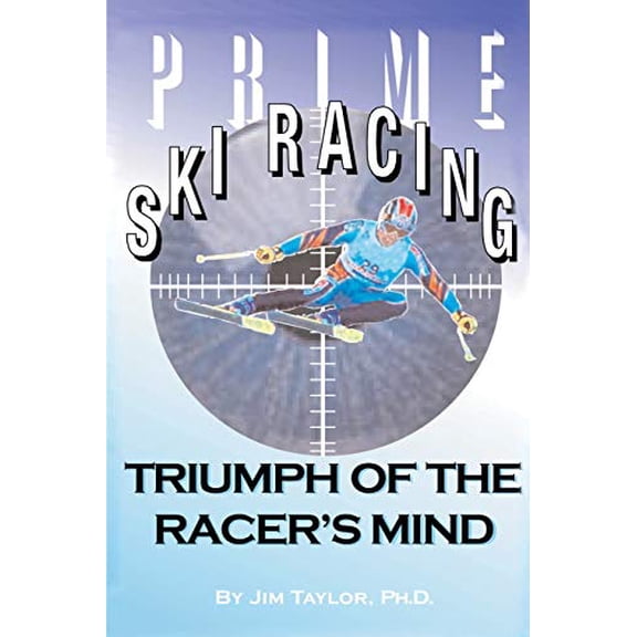 Pre-Owned Prime Ski Racing: Triumph of the Racer's Mind (Paperback) 0595139930 9780595139934