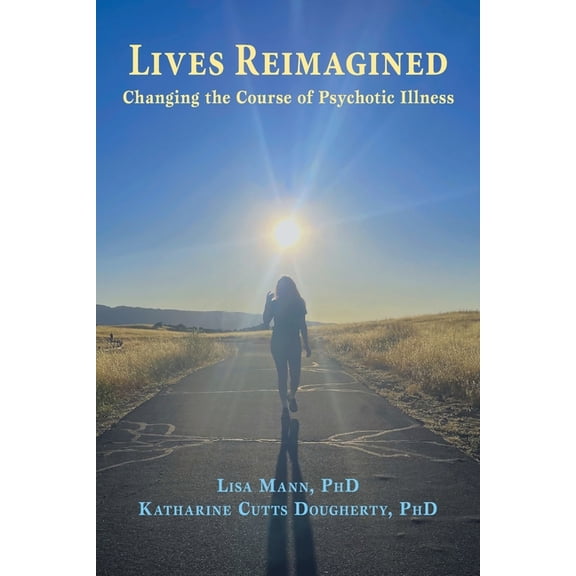 Lives Reimagined: Changing the Course of Psychotic Illness, (Paperback)