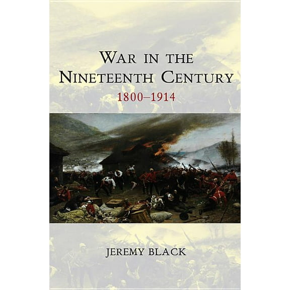War and Conflict Through the Ages War in the Nineteenth Century: 1800-1914, Book 2, (Paperback)