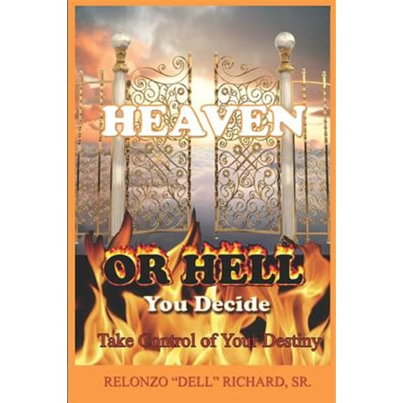 Pre-Owned Heaven or Hell You Decide Take Control of Your Destiny (Paperback) 0615567746 9780615567747