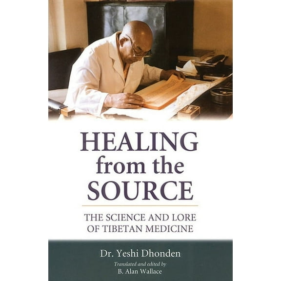 Healing from the Source : The Science and Lore of Tibetan Medicine (Paperback)