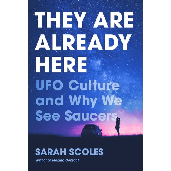 They Are Already Here: UFO Culture and Why We See Saucers, (Hardcover)