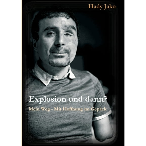 Explosion und dann? Mein Weg - Mit Hoffnung im Gepäck (Paperback)