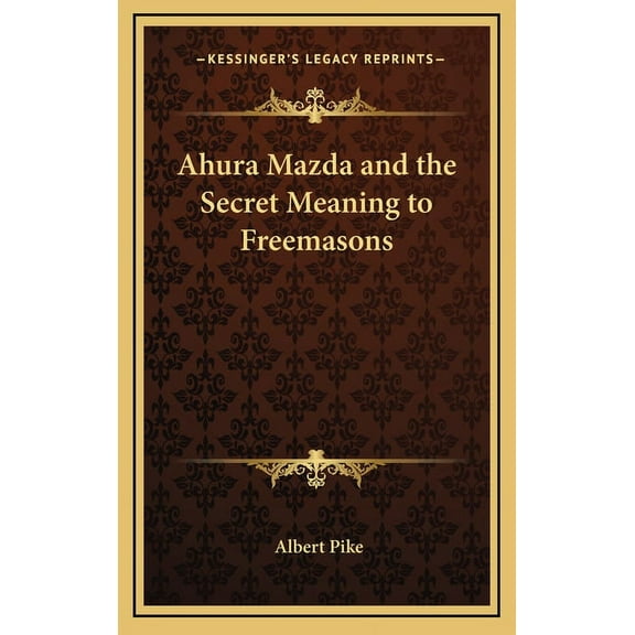 Ahura Mazda and the Secret Meaning to Freemasons, (Hardcover)