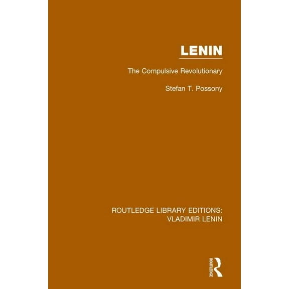 Routledge Library Editions: Vladimir Len Lenin: The Compulsive Revolutionary, (Paperback)