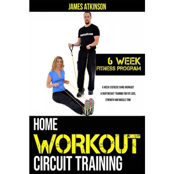 Pre-Owned Home workout circuit training: 6 week exercise band workout & bodyweight training for fat loss, strength and muscle tone (Paperback) 1506124593 9781506124599
