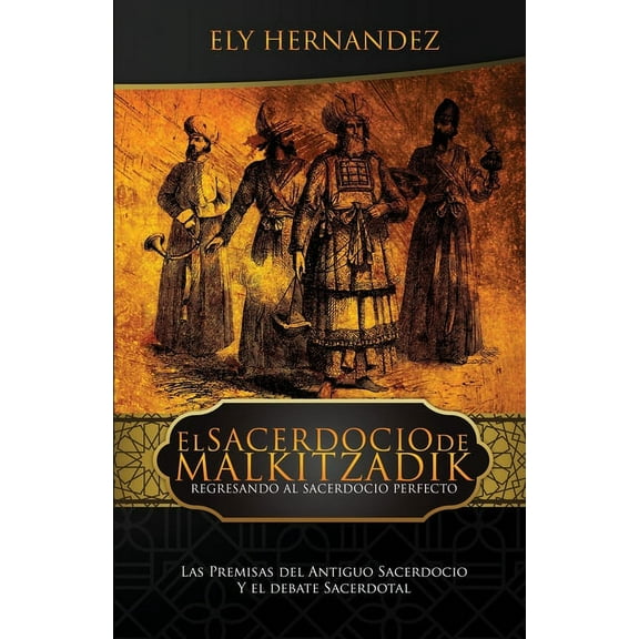 El Sacerdocio de Malkitzadik: Regresando al Sacerdocio Perfecto (Paperback)