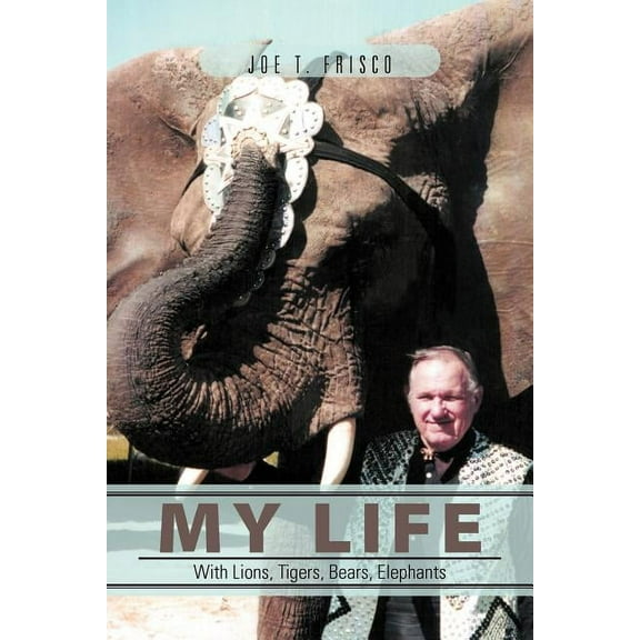 My Life with Lions, Tigers, Bears, Elephants (Paperback)