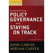 J-B Carver Board Governance: A Carver Policy Governance Guide, Implementing Policy Governance and Staying on Track (Paperback)