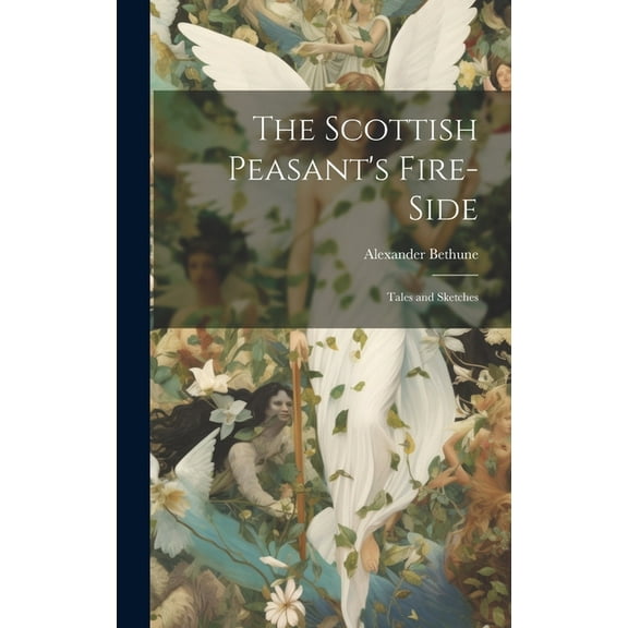 The Scottish Peasant's Fire-Side: Tales and Sketches, (Hardcover)
