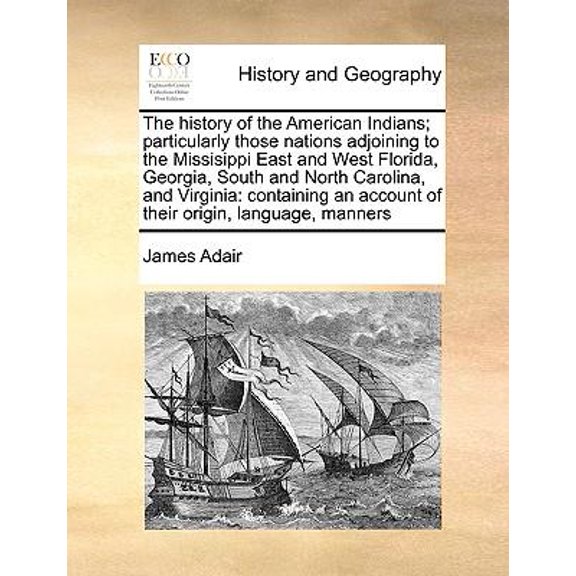 The History of the American Indians; Particularly Those Nations Adjoining to the Missisippi East and West Florida, Georgia, South and North Carolina, and Virginia (Paperback)