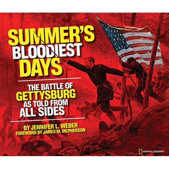 Summer's Bloodiest Days: The Battle of Gettysburg as Told from All Sides