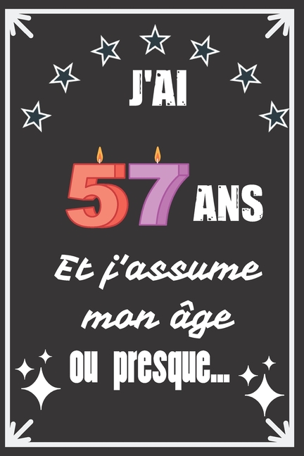 J'ai 57 ans et j'assume mon âge ou presque : Excellente idée de Cadeau D'Anniversaire assez 