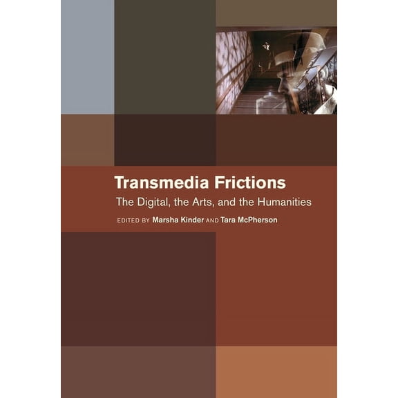 Transmedia Frictions: The Digital, the Arts, and the Humanities, (Hardcover)