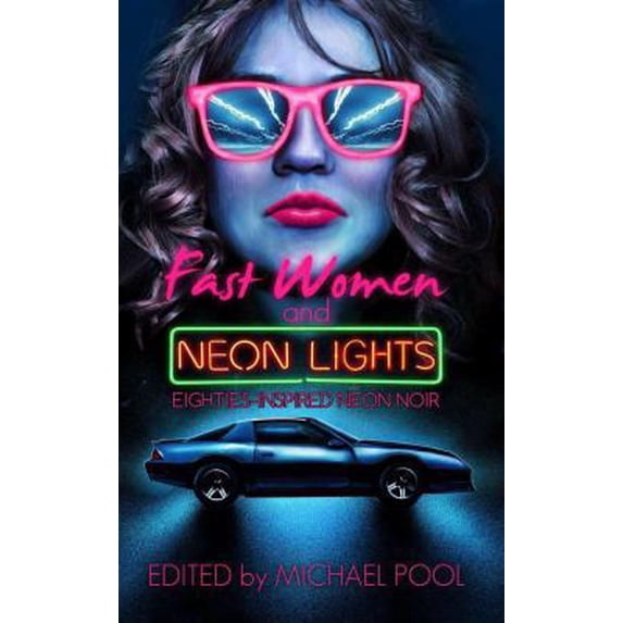 Pre-Owned Fast Women and Neon Lights: Eighties-Inspired Neon Noir (Paperback) 0996855270 9780996855273