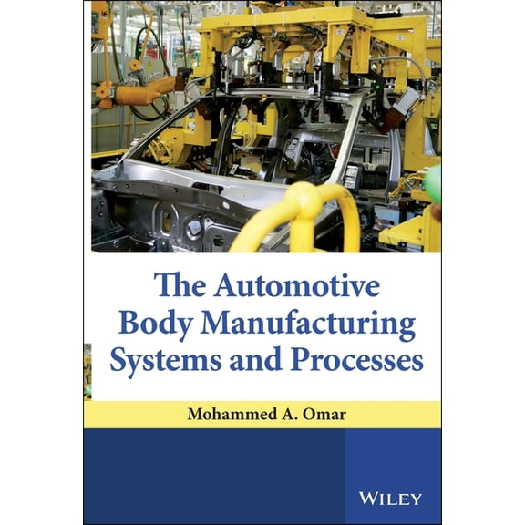 The Automotive Body Manufacturing Systems and Processes, (Hardcover)