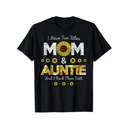 Funny Cute Sunflower Mom Auntie T-Shirt, Loving 'I Have Two Titles' Floral Graphic Tee, Best Mother's Day Gift for Aunts and Moms, Stylish Family Apparel