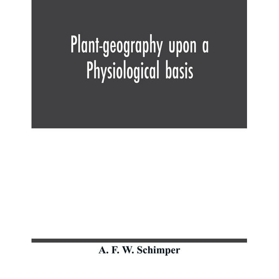 Plant-geography upon a physiological basis, (Paperback)