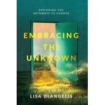 Embracing the Unknown: Exploring the Pathways to Change, (Hardcover)