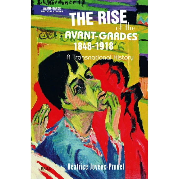 Avant-Garde Critical Studies The Rise of the Avant-Gardes 1848-1918: A Transnational History, Book 48, (Hardcover)