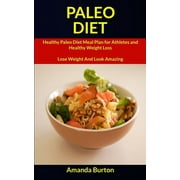 Paleo Diet Cookbook: Paleo Diet : Healthy Paleo Diet Meal Plan for Athletes and Healthy Weight Loss (Lose Weight and Look Amazing) (Series #1) (Paperback)
