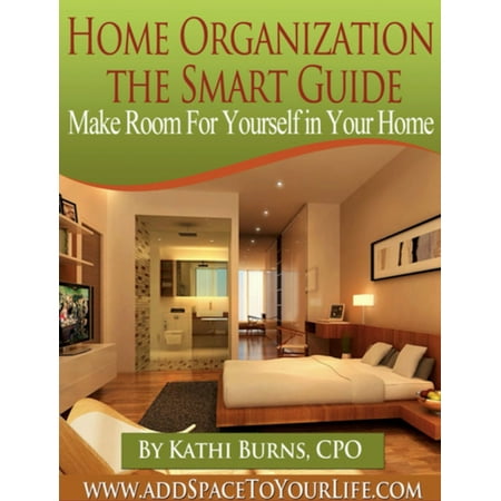 Home Organization, The Smart Guide ~ Make Room for Yourself in Your Home - (Best Way To Make Your Home A Smart Home)