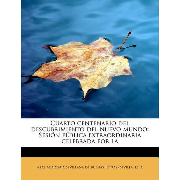 Cuarto Centenario del Descubrimiento del Nuevo Mundo : Sesion Publica Extraordinaria Celebrada Por La (Paperback)