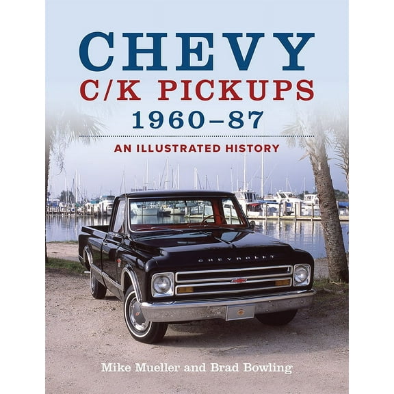 Chevy C/K Pickups 1960-87: An illustrated History