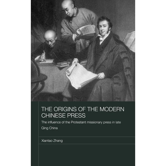 Media, Culture and Social Change in Asia The Origins of the Modern Chinese Press: The Influence of the Protestant Missionary Press in Late Qing China, (Hardcover)