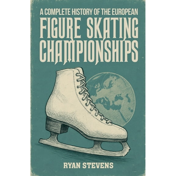 A Complete History of the European Figure Skating Championships, (Paperback)