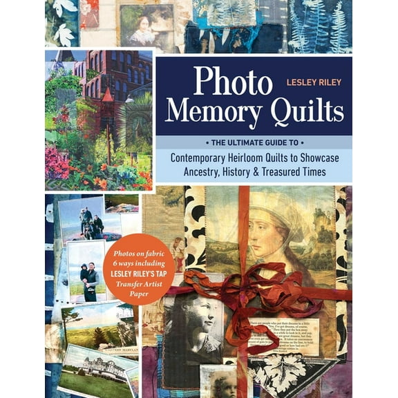 Photo Memory Quilts: The Ultimate Guide to Contemporary Heirloom Quilts to Showcase Ancestry, History, & Treasured T, (Paperback)