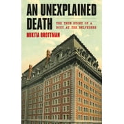 An Unexplained Death: The True Story of a Body at the Belvedere [Hardcover - Used]