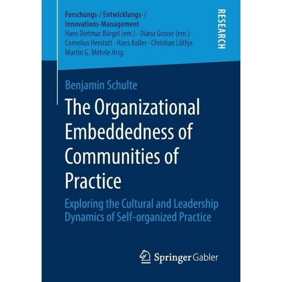 Forschungs-/Entwicklungs-/Innovations-Ma The Organizational Embeddedness of Communities of Practice: Exploring the Cultural and Leadership Dynamics of Self-Organ, (Paperback)