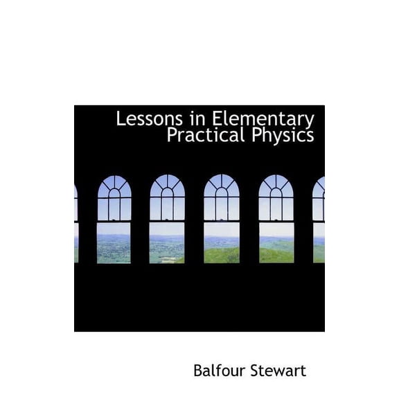 Lessons in Elementary Practical Physics (Hardcover)