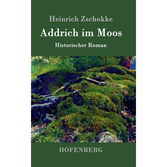 Addrich im Moos: Historischer Roman (Hardcover)