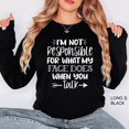 thumbnail image 1 of I'M Not Responsible For What My Face Does When You Talk Sweatshirt, 1 of 4